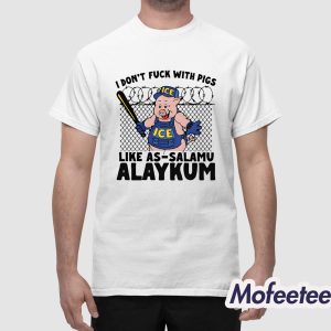 I Don't Fuck With Pigs Like As Salamu Alaykum Shirt 1