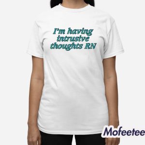 Im Having Intrusive Thoughts Rn Shirt 3