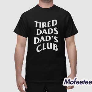 Tired Dads Dads Club Special Shirt 1