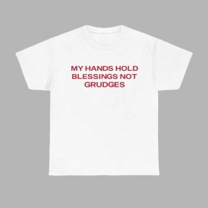 My Hands Hold Blessing Not Grudges Shirt 1