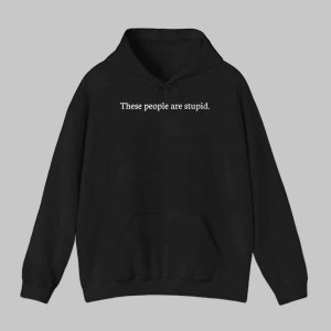 These People Are Stupid Shirt 2