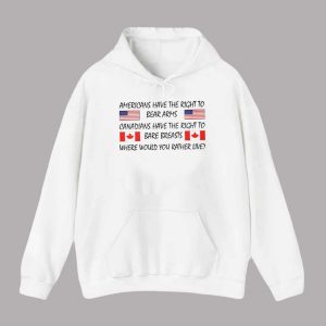 Americans Have The Right To Bear Arms Canadians Have The Right To Bare Breasts Shirt 2