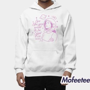 Live Like You Want To Be Sent For Shirt 2
