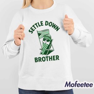 Settle Down Brother Shirt 4