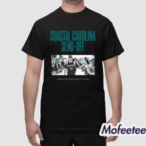 Coastal Carolina Send Off Cheer On The Chanticleers To Victory Shirt 1