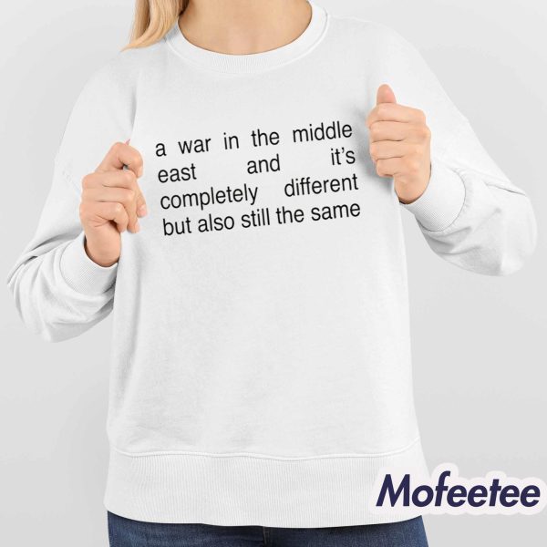 A War In The Middle East And It’s Completely Different But Also Still The Same Shirt
