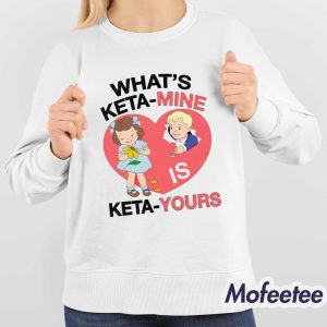 What's Ketamine Is Keta-Yours Shirt 3 Whats Ketamine Is Keta Yours Shirt 4