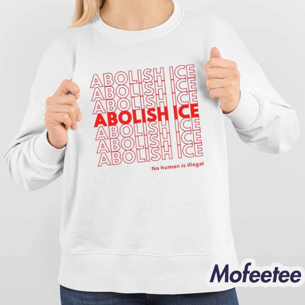 Abolish ICE No Human Is Illegal Shirt