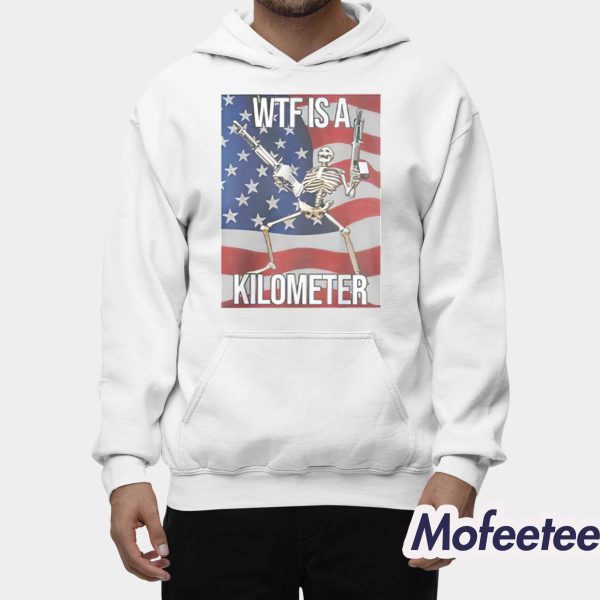 America Wtf Is A Kilometer Shirt