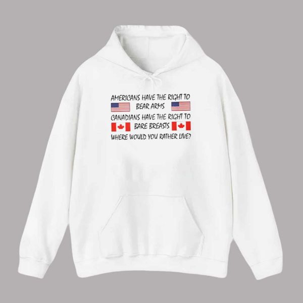 Americans Have The Right To Bear Arms Canadians Have The Right To Bare Breasts Shirt