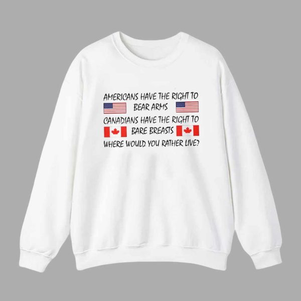 Americans Have The Right To Bear Arms Canadians Have The Right To Bare Breasts Shirt