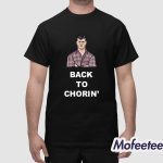 Back To Chorin Shirt
