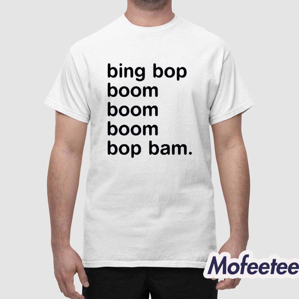 Bing Bop Boom Boom Boom Bop Bam Shirt 1 Bing Bop Boom Boom Boom Bop Bam Shirt 1