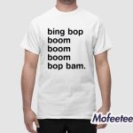Bing Bop Boom Boom Boom Bop Bam Shirt