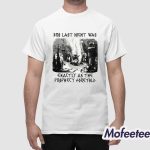 Bro Last Night Was Exactly As The Prophecy Foretold Shirt