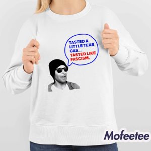 Tasted A Little Tear Gas Tasted Like Fascism Shirt 4