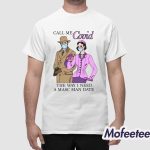 Call Me Covid The Way I Need A Masc Man Date Shirt