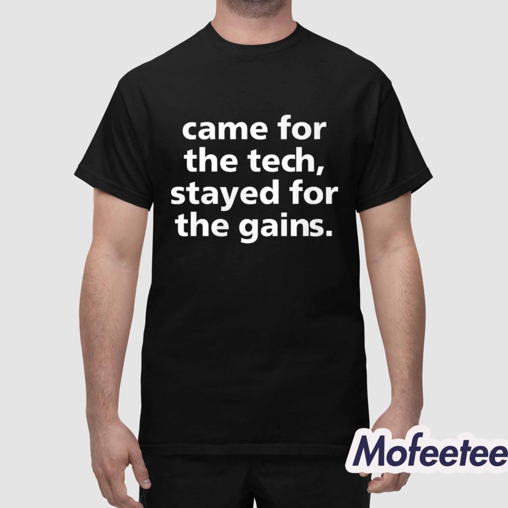 Came For The Tech Stayed For The Gains Shirt 1