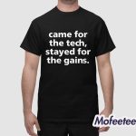 Came For The Tech Stayed For The Gains Shirt