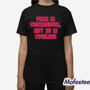 James B Jones Fear Is Contagious But So Is Courage Shirt 3