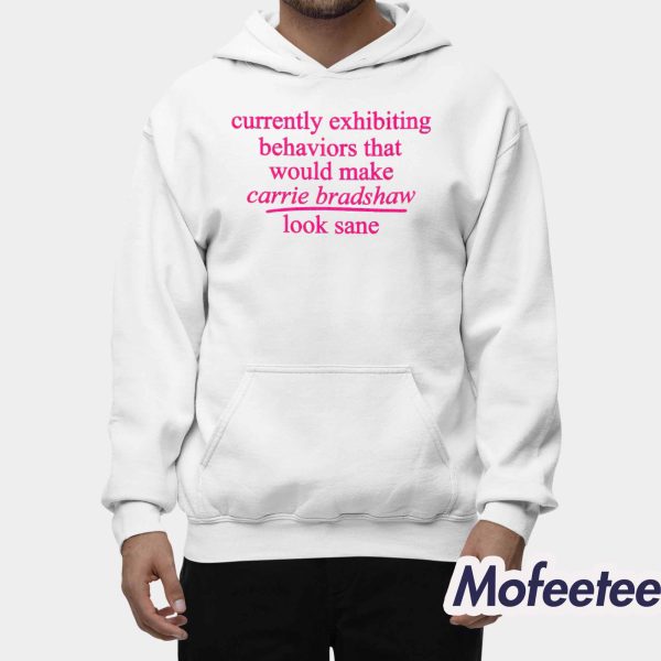 Currently Exhibiting Behaviors That Would Make Carrie Bradshaw Look Sane Baby Shirt