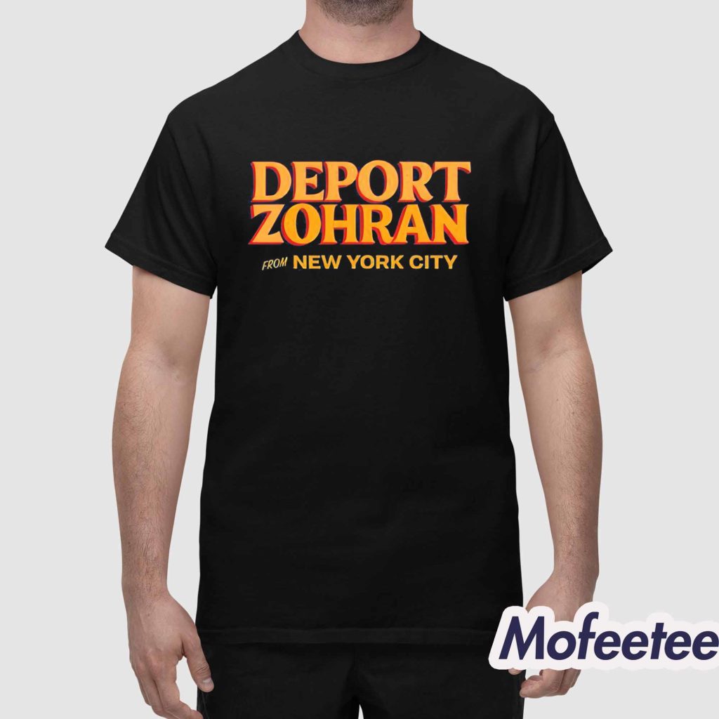 Deport Zohran From New York City Shirt 1 Deport Zohran From New York City Shirt 1
