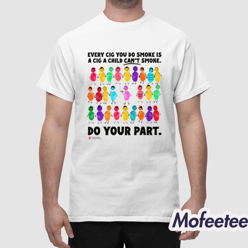 Do Your Part Every Cig You Do Smoke Is A Cig A Child Cant Smoke Shirt 1 Do Your Part Every Cig You Do Smoke Is A Cig A Child Cant Smoke Shirt 1