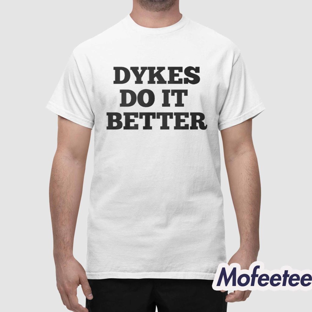 Dykes Do It Better Shirt 1
