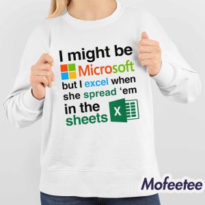 I Might Be Microsoft But I Excel When She Spread Em In The Sheets Shirt 4