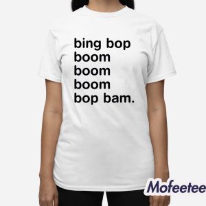Bing Bop Boom Boom Boom Bop Bam Shirt 3