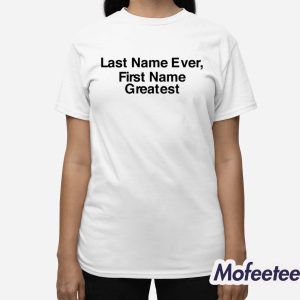 Last Name Ever First Name Greatest Shirt 2 Last Name Ever First Name Greatest Shirt 3