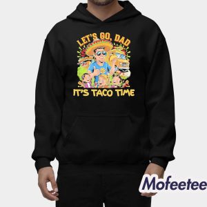 Let Go Dad Its Taco Time Shirt 2