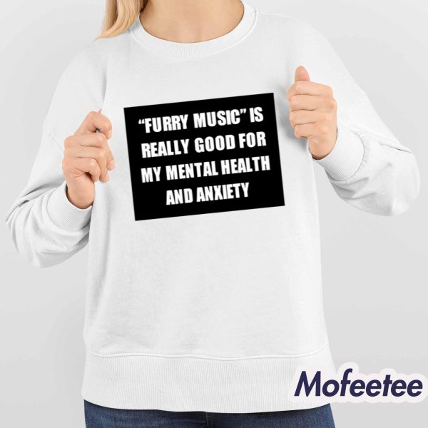 Furry Music Is Really Good For My Mental Health And Anxiety Shirt