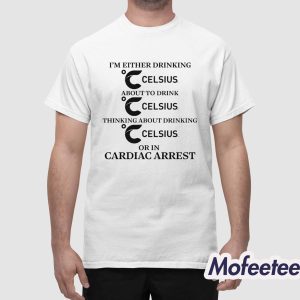 Im Either Drinking Energy Drink Or In Cardiac Arrest Shirt 1