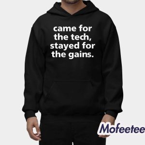 Came For The Tech Stayed For The Gains Shirt 2