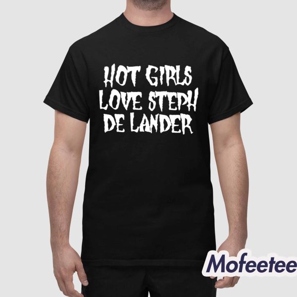 Hot Girls Love Steph De Lander Shirt