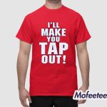 I’ll Make You Tap Out Challenge Shirt