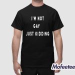 I’m Not Gay Just Kidding 2025 Shirt