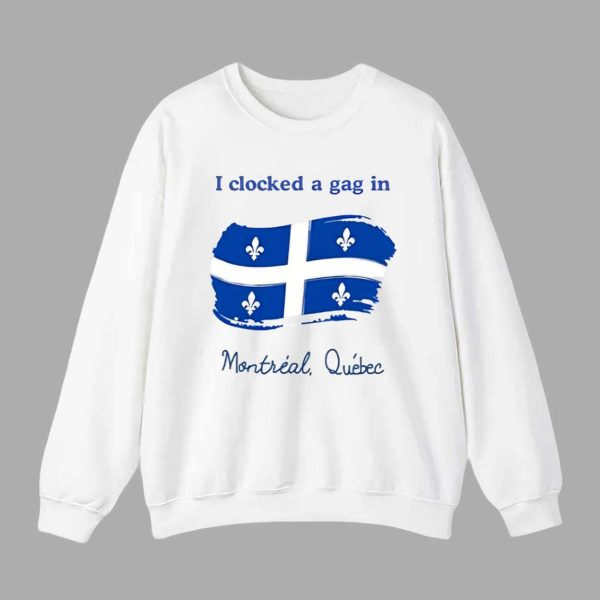 I Clocked A Gag In Montreal Quebec Shirt