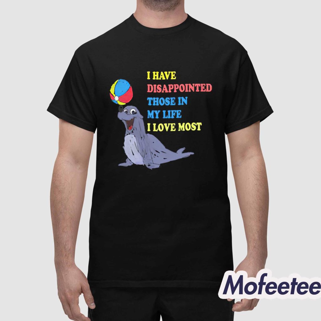 I Have Disappointed Those In My Life I Love Most by Justin McGuire Shirt 1 I Have Disappointed Those In My Life I Love Most by Justin McGuire Shirt 1