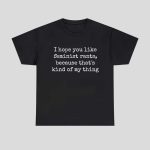 I Hope You Like Feminist Rants Because That’s Kind Of My Thing Shirt