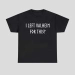 I Left Valheim For This Shirt