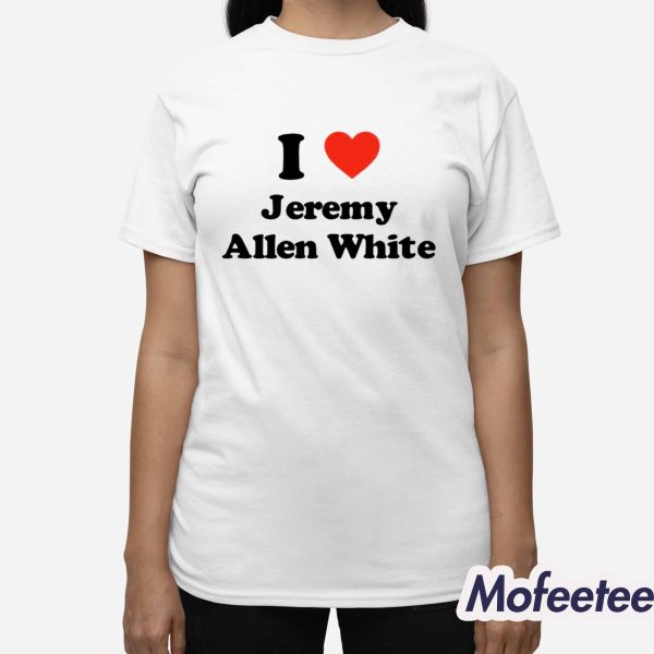 I Love Jeremy Allen White Shirt