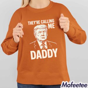 Trump They're Calling Me Daddy Shirt 4