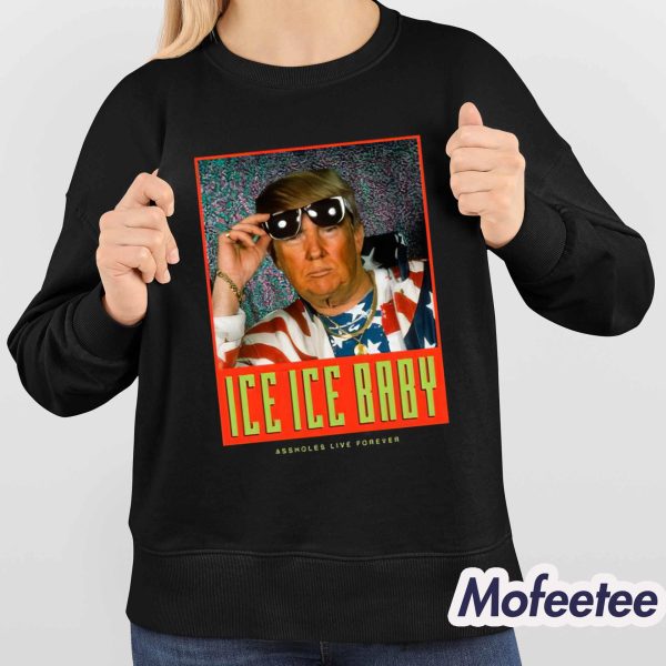 Ice Ice Baby Assholes Live Forever Shirt