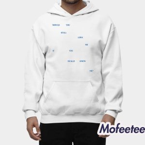 Would You Still Love Me If You Really Knew Me Shirt 2