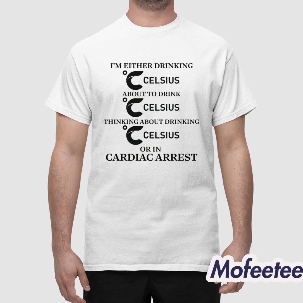 Im Either Drinking Energy Drink Or In Cardiac Arrest Shirt 1 Im Either Drinking Energy Drink Or In Cardiac Arrest Shirt 1