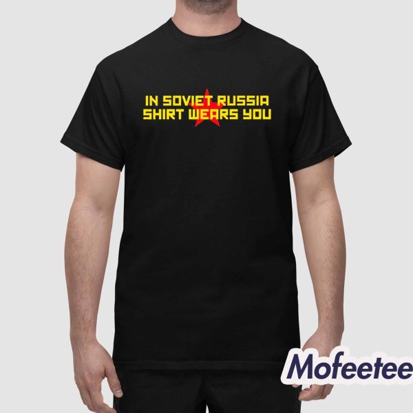 In Soviet Russia Shirt Wears You Shirt