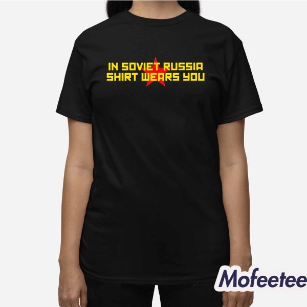 In Soviet Russia Shirt Wears You Shirt