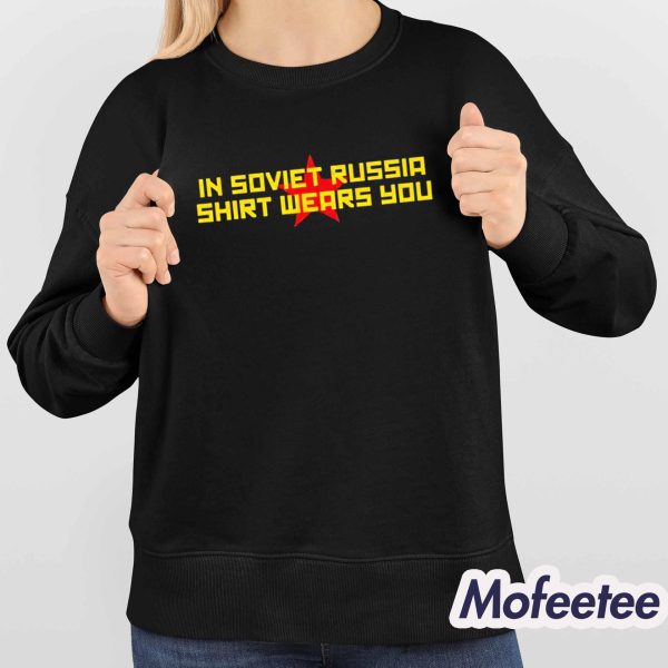 In Soviet Russia Shirt Wears You Shirt